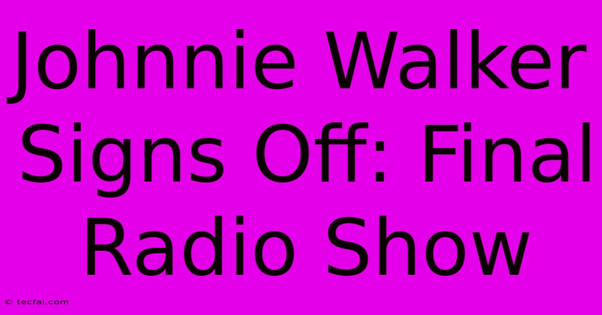 Johnnie Walker Signs Off: Final Radio Show