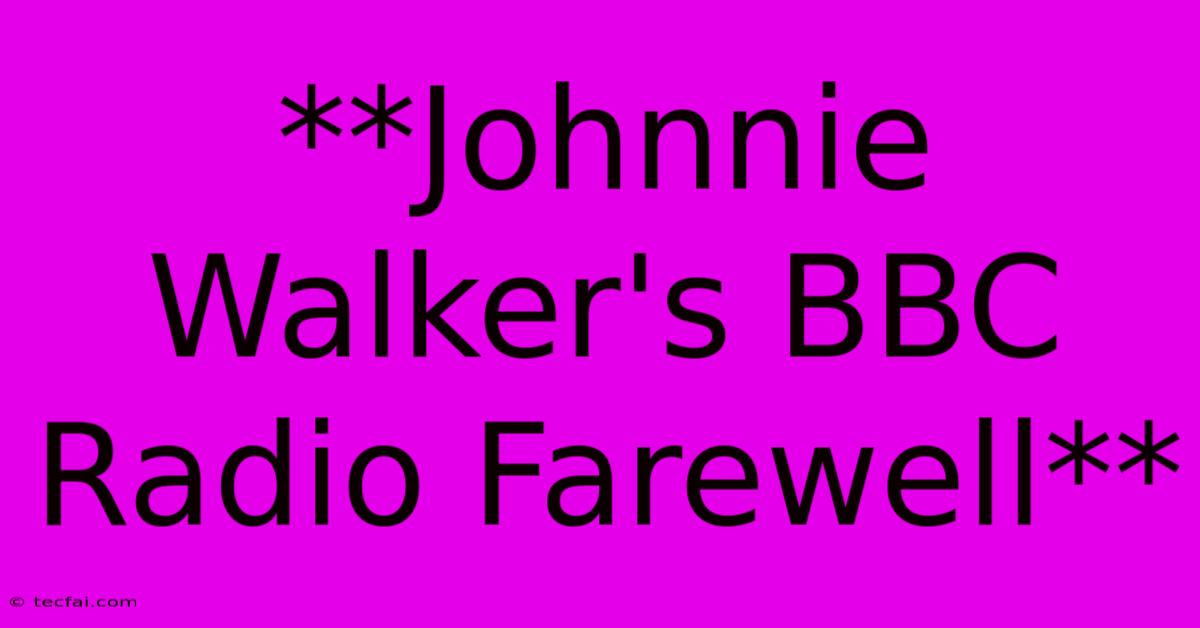 **Johnnie Walker's BBC Radio Farewell**