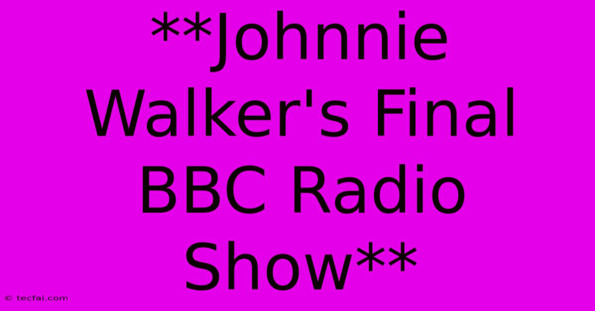 **Johnnie Walker's Final BBC Radio Show**