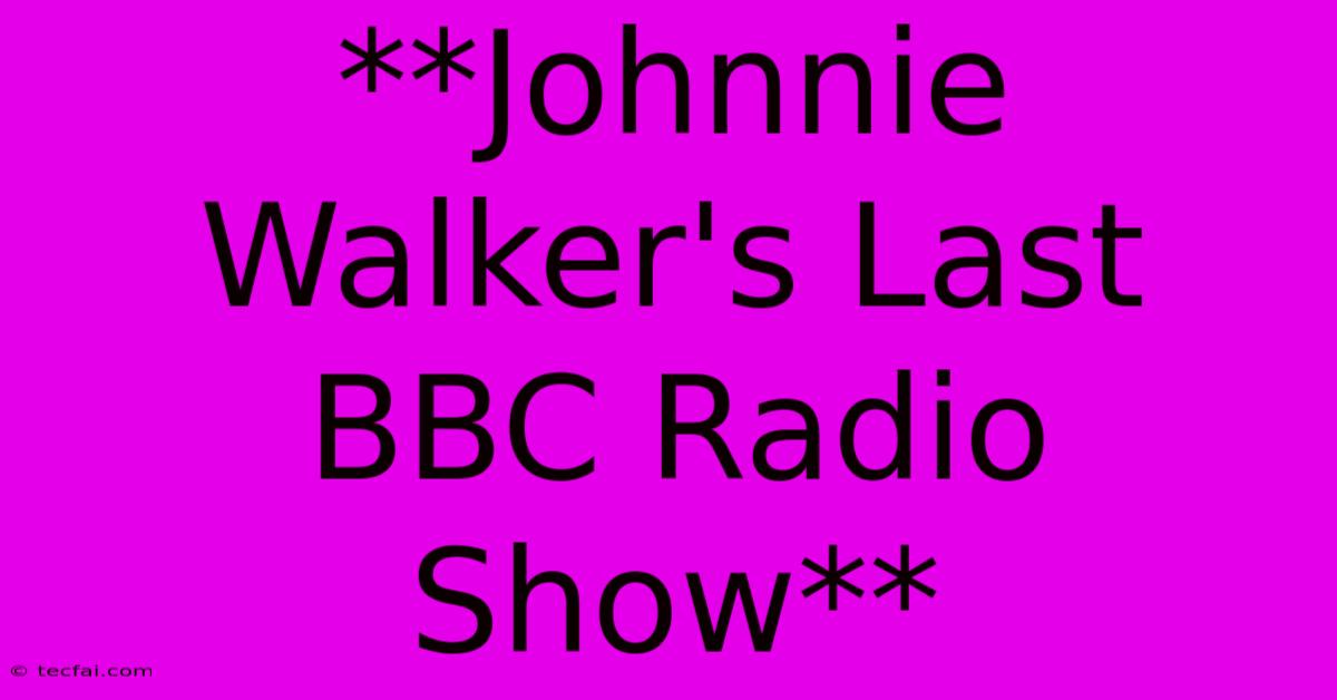 **Johnnie Walker's Last BBC Radio Show**