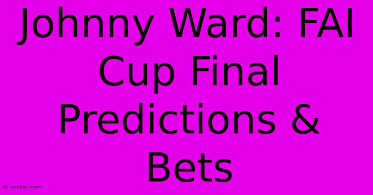 Johnny Ward: FAI Cup Final Predictions & Bets 