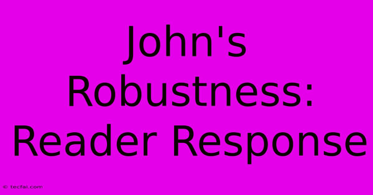 John's Robustness: Reader Response