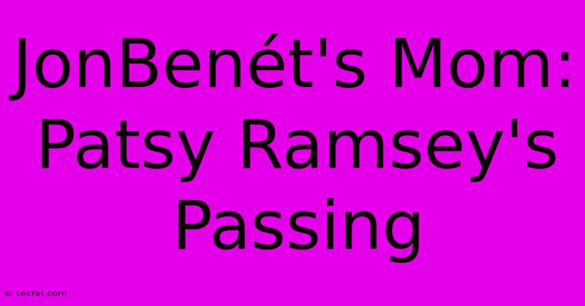 JonBenét's Mom: Patsy Ramsey's Passing