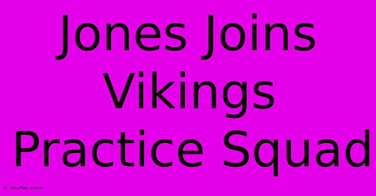 Jones Joins Vikings Practice Squad