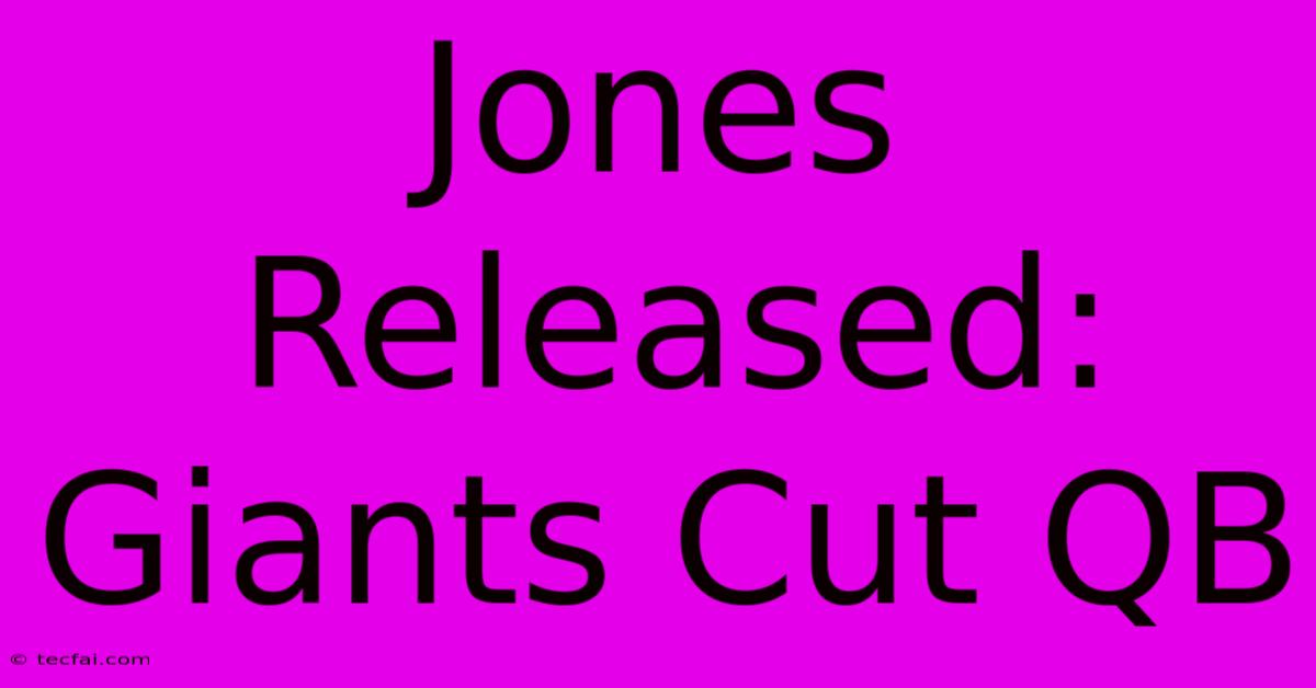 Jones Released: Giants Cut QB