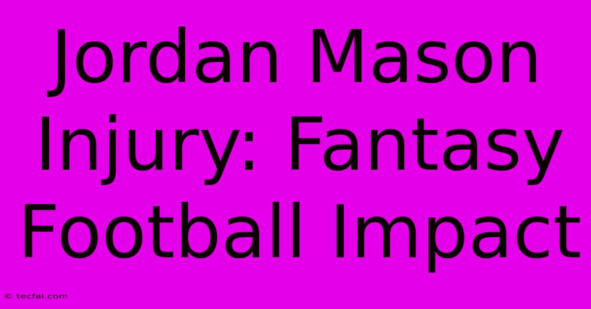 Jordan Mason Injury: Fantasy Football Impact