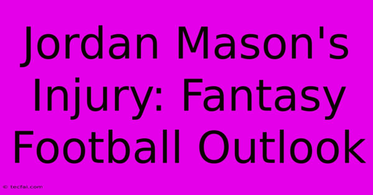 Jordan Mason's Injury: Fantasy Football Outlook