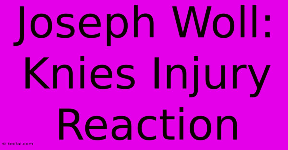 Joseph Woll: Knies Injury Reaction