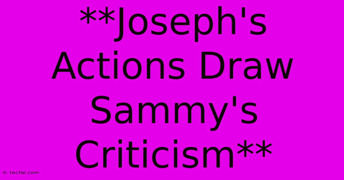 **Joseph's Actions Draw Sammy's Criticism** 