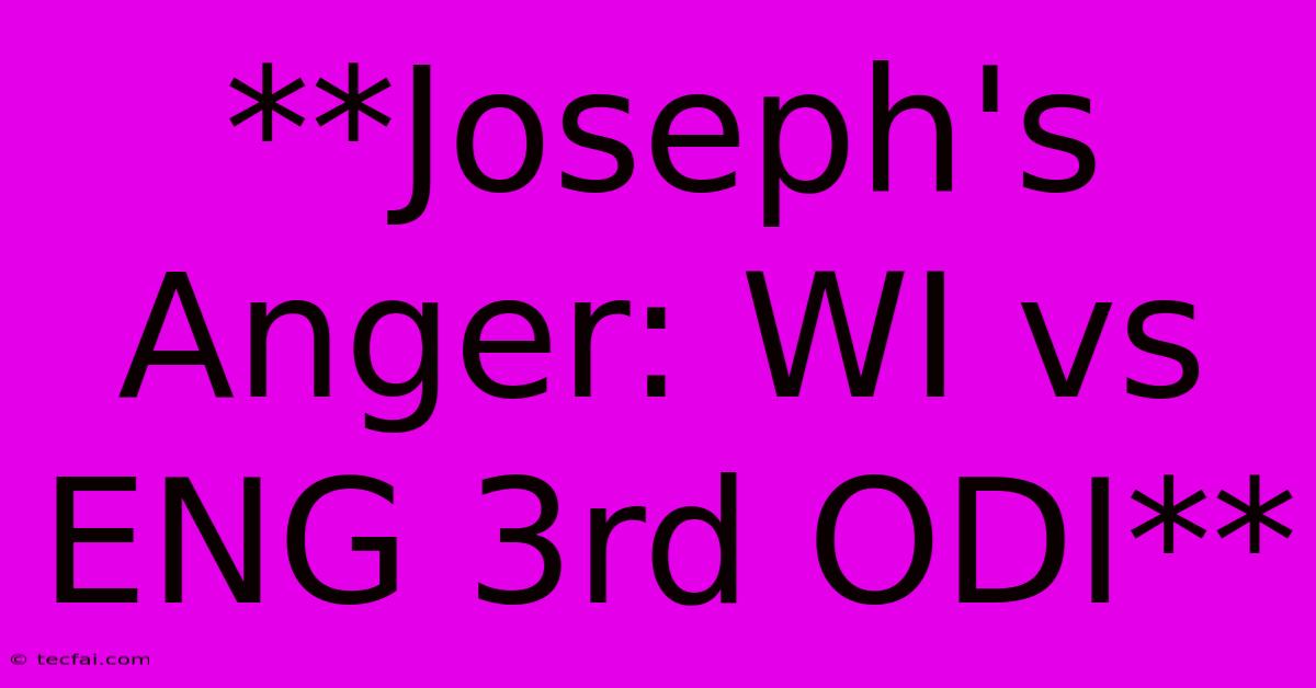 **Joseph's Anger: WI Vs ENG 3rd ODI**