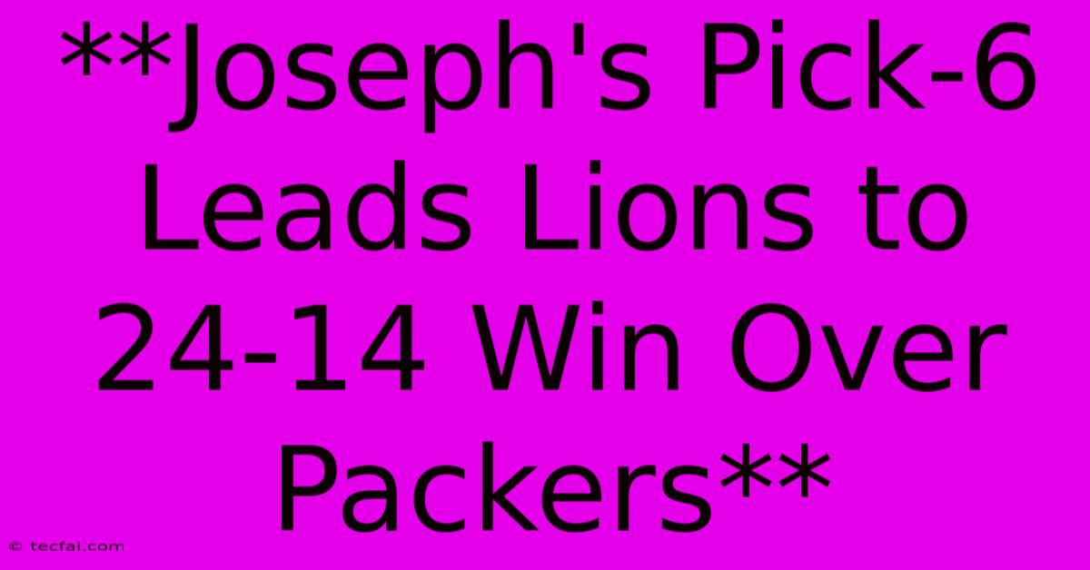 **Joseph's Pick-6 Leads Lions To 24-14 Win Over Packers**