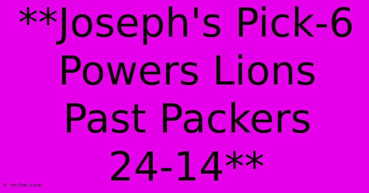 **Joseph's Pick-6 Powers Lions Past Packers 24-14** 