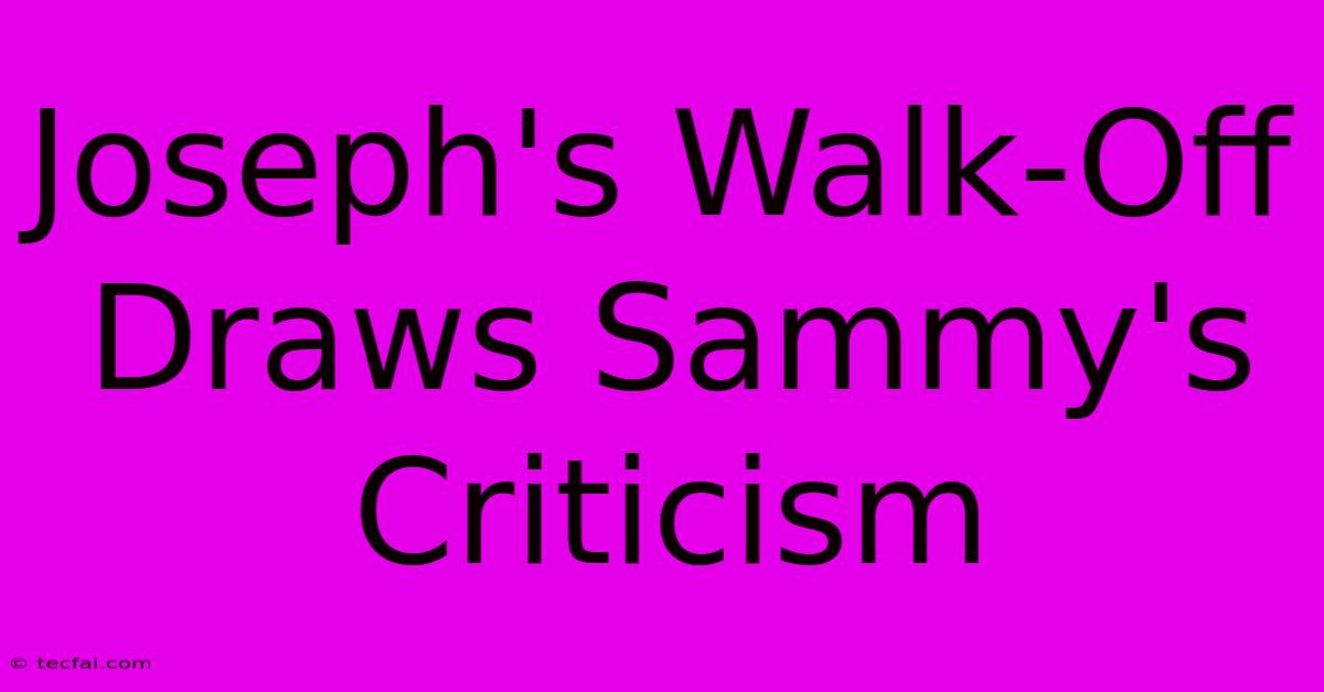 Joseph's Walk-Off Draws Sammy's Criticism