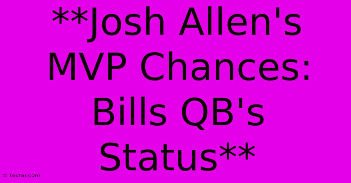 **Josh Allen's MVP Chances: Bills QB's Status**