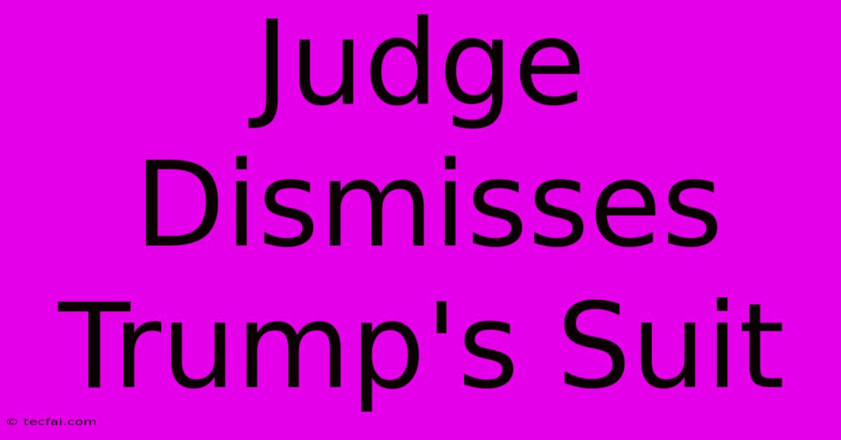 Judge Dismisses Trump's Suit