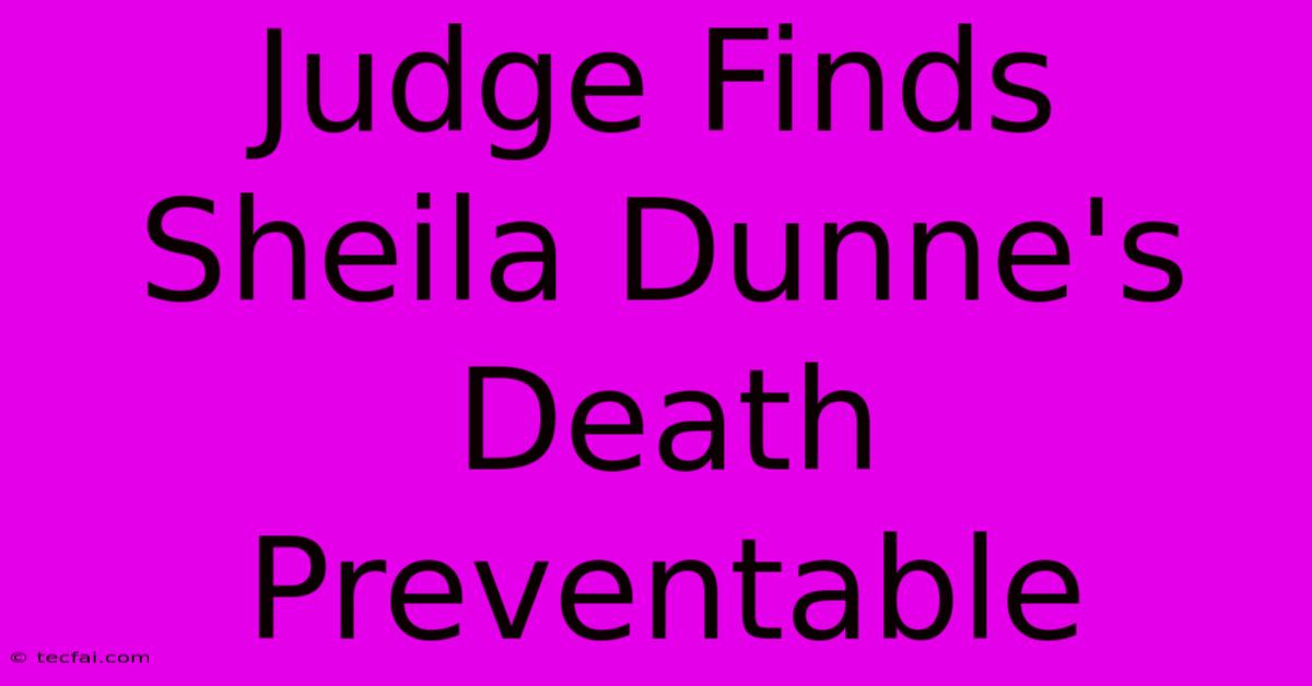 Judge Finds Sheila Dunne's Death Preventable