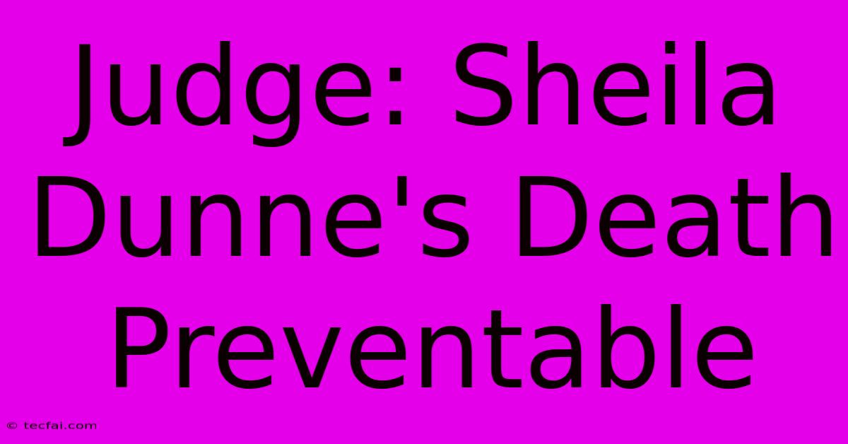 Judge: Sheila Dunne's Death Preventable