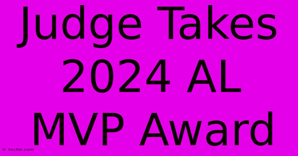 Judge Takes 2024 AL MVP Award