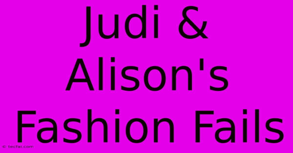 Judi & Alison's Fashion Fails