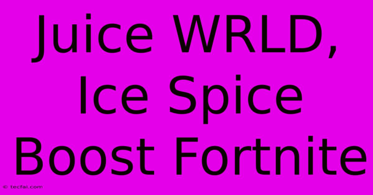 Juice WRLD, Ice Spice Boost Fortnite