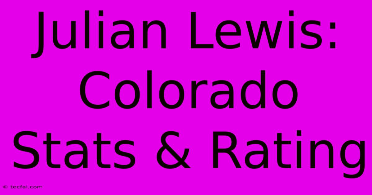 Julian Lewis: Colorado Stats & Rating