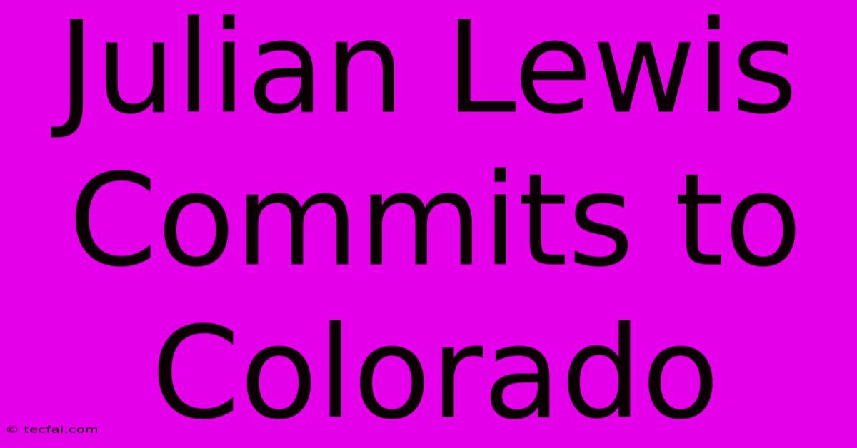 Julian Lewis Commits To Colorado