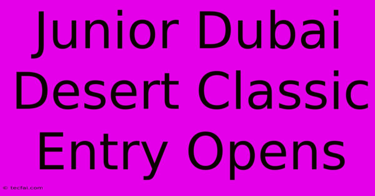 Junior Dubai Desert Classic Entry Opens