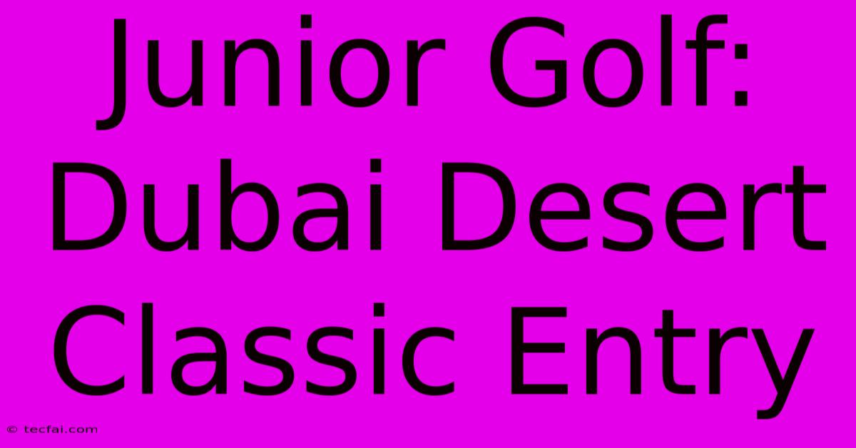 Junior Golf: Dubai Desert Classic Entry