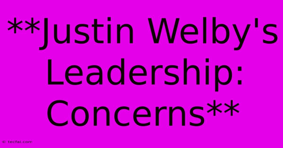 **Justin Welby's Leadership: Concerns**