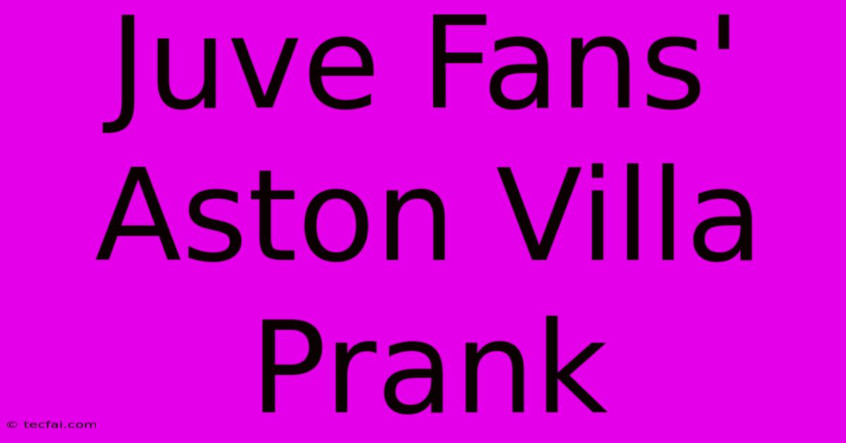 Juve Fans' Aston Villa Prank