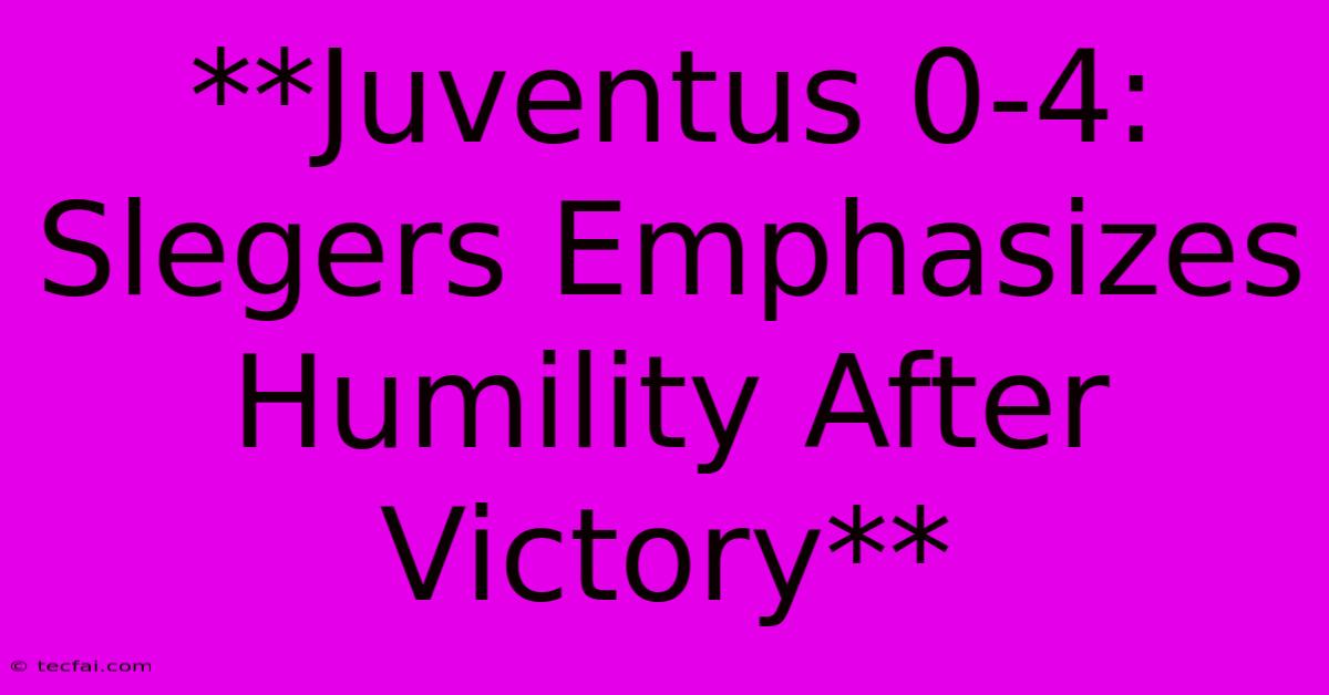 **Juventus 0-4: Slegers Emphasizes Humility After Victory** 