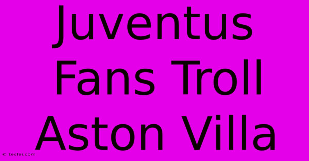 Juventus Fans Troll Aston Villa