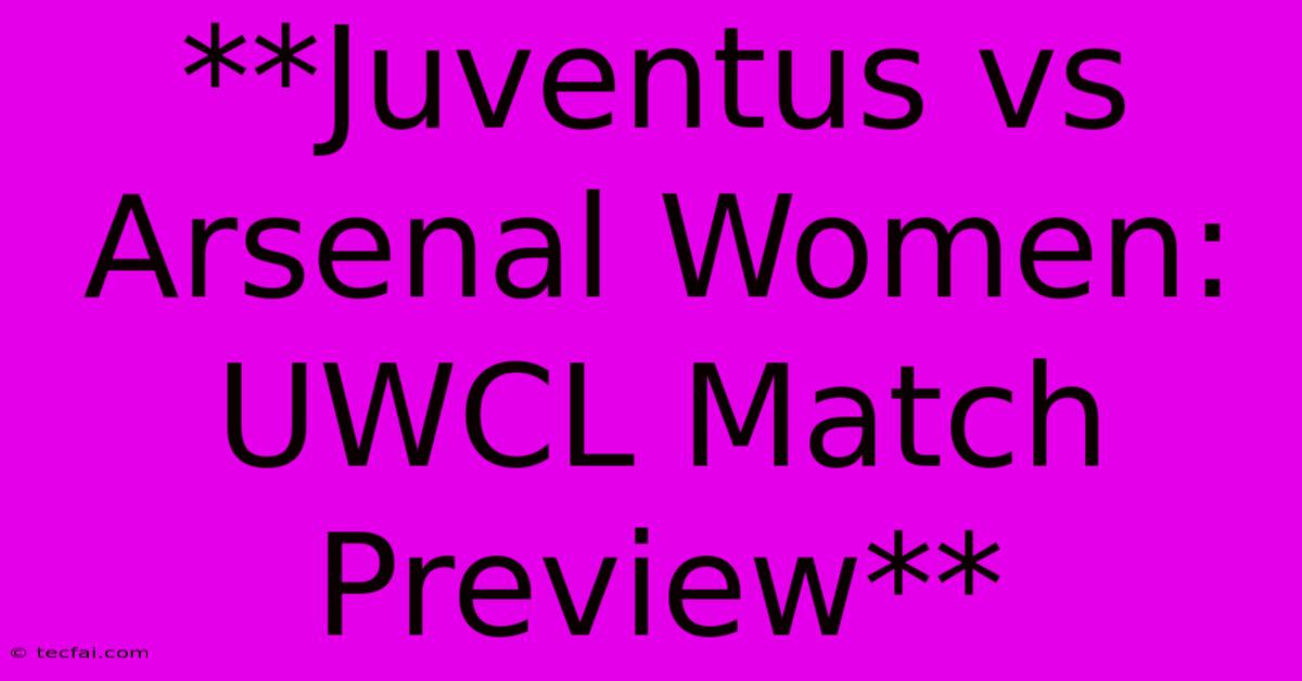 **Juventus Vs Arsenal Women: UWCL Match Preview**