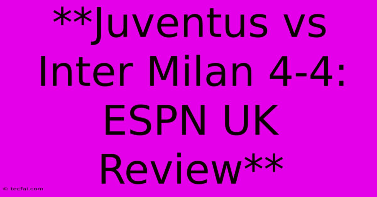 **Juventus Vs Inter Milan 4-4: ESPN UK Review**