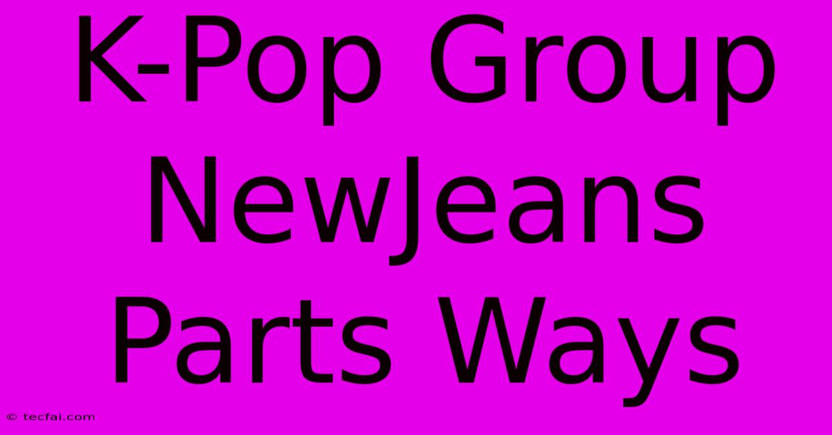 K-Pop Group NewJeans Parts Ways