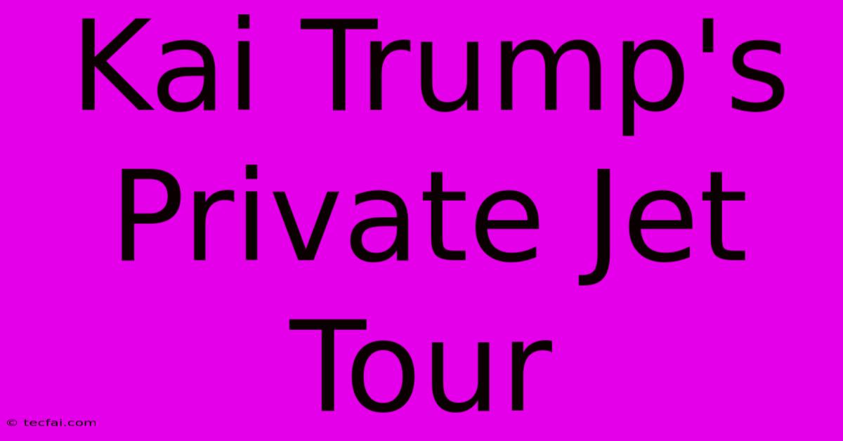 Kai Trump's Private Jet Tour