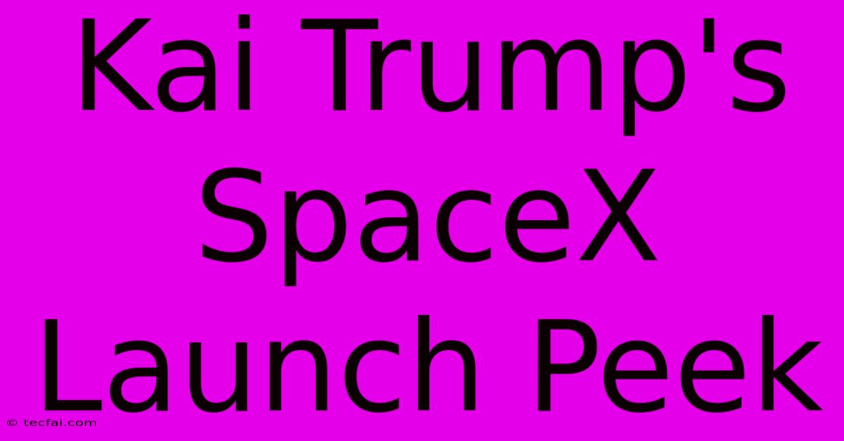 Kai Trump's SpaceX Launch Peek