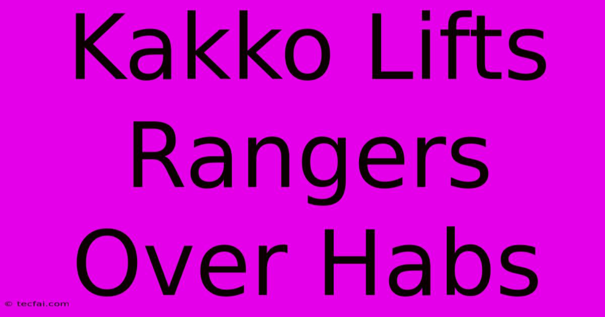 Kakko Lifts Rangers Over Habs