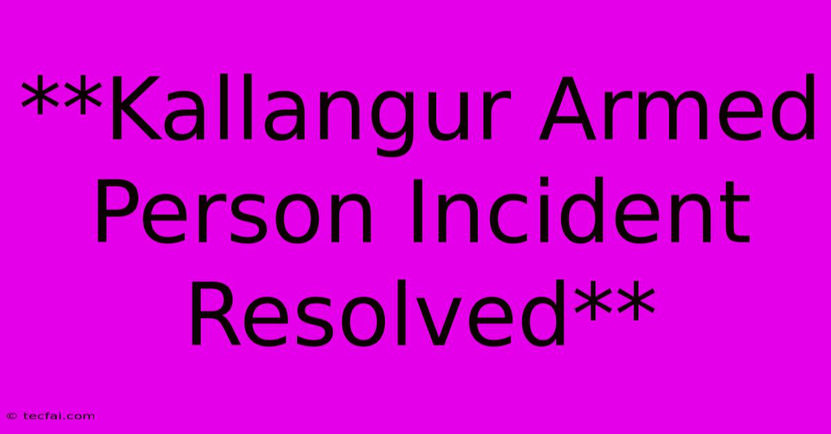 **Kallangur Armed Person Incident Resolved**