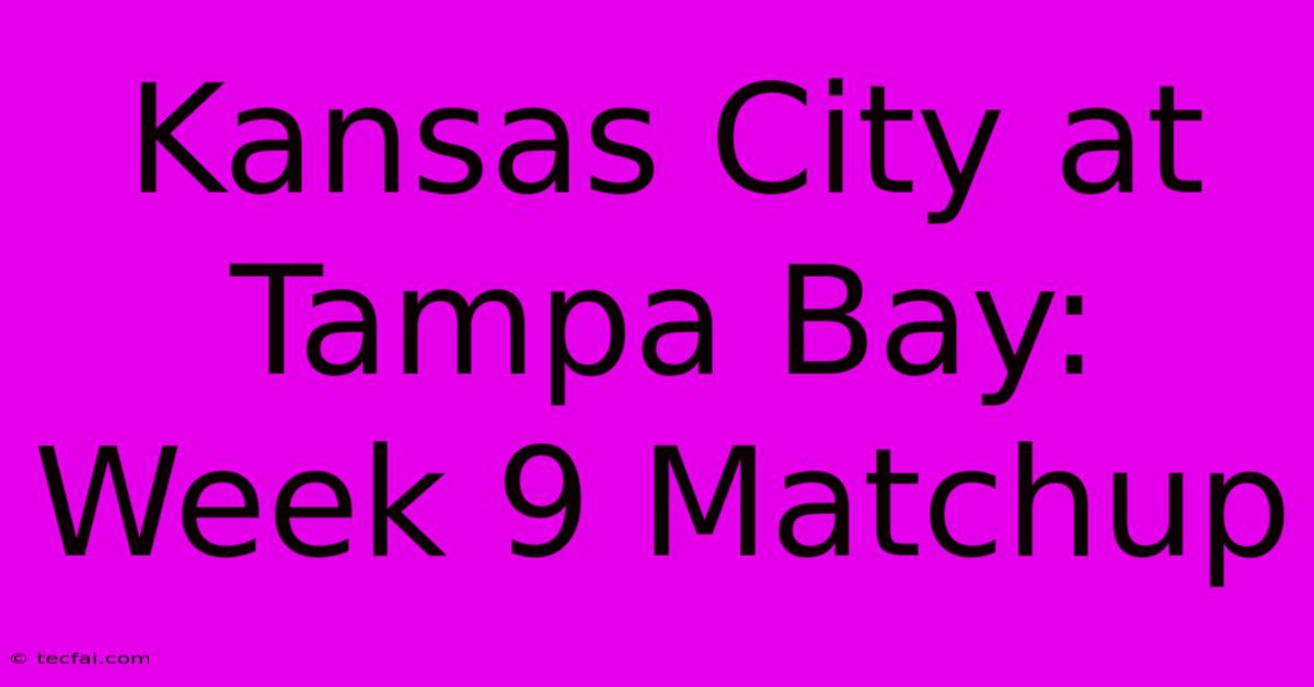 Kansas City At Tampa Bay: Week 9 Matchup