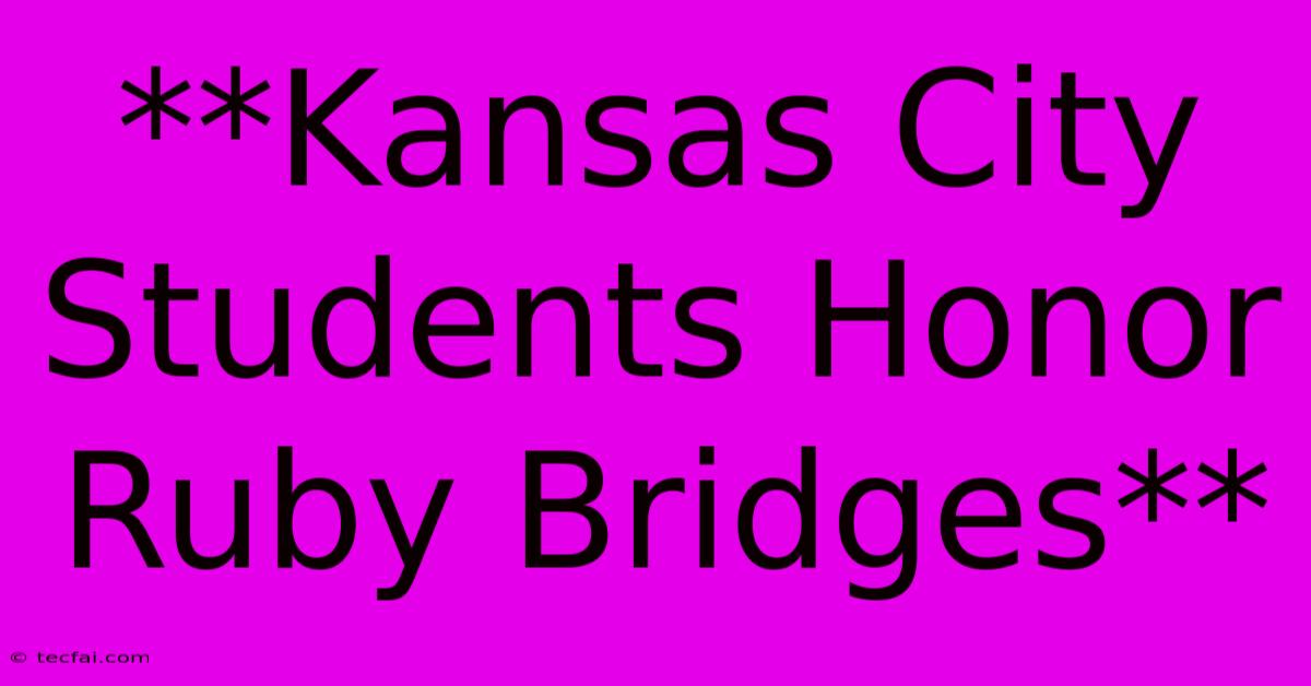 **Kansas City Students Honor Ruby Bridges**