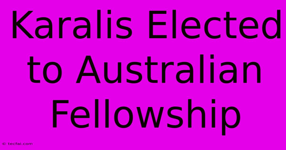 Karalis Elected To Australian Fellowship