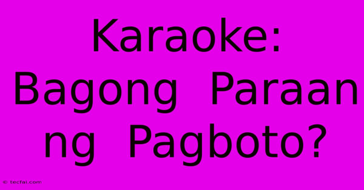 Karaoke:  Bagong  Paraan Ng  Pagboto?