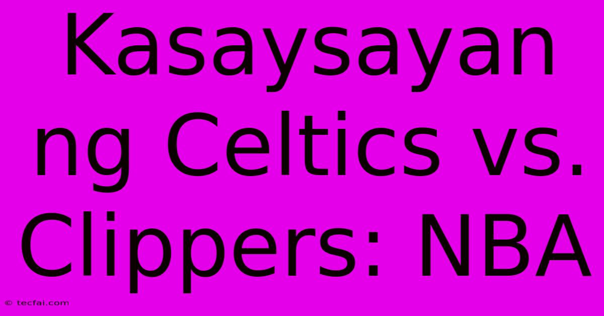 Kasaysayan Ng Celtics Vs. Clippers: NBA