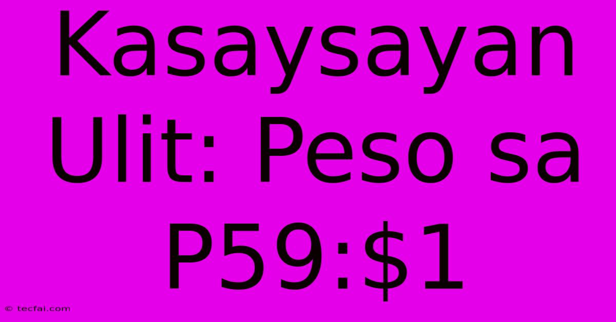 Kasaysayan Ulit: Peso Sa P59:$1