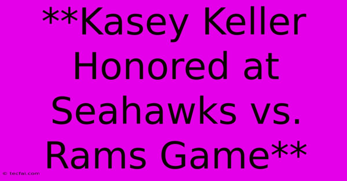 **Kasey Keller Honored At Seahawks Vs. Rams Game**