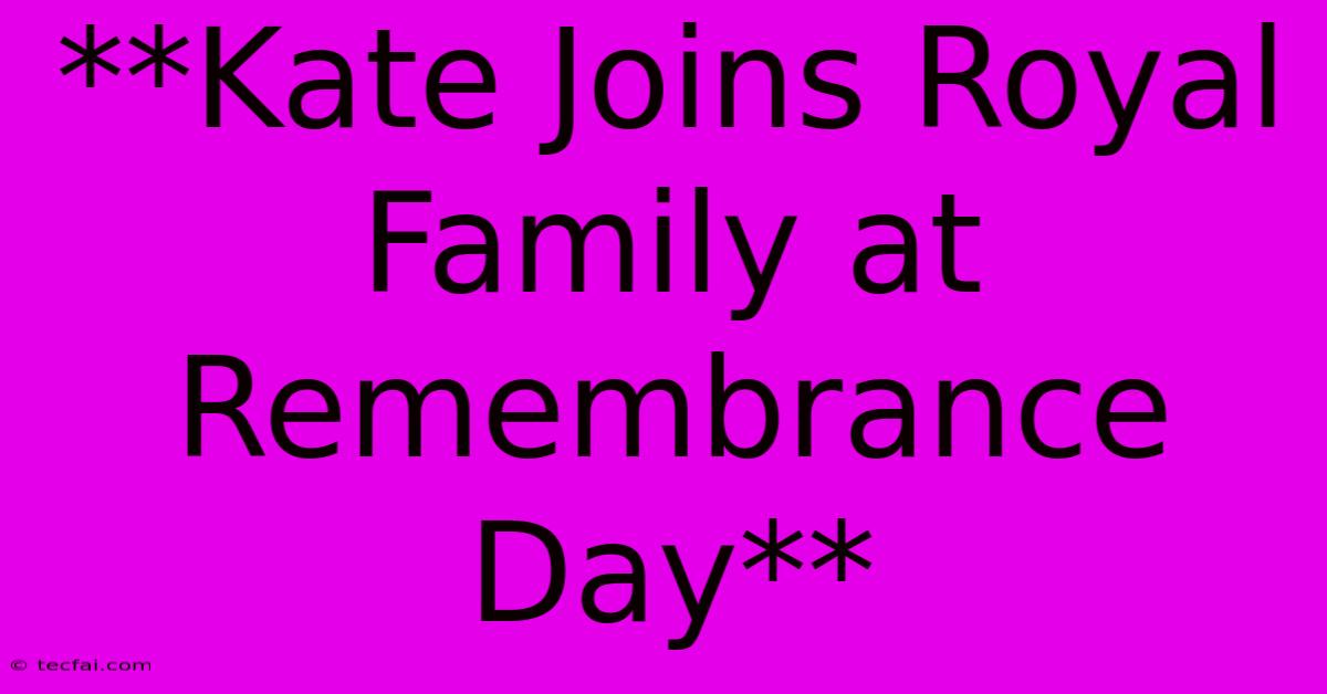 **Kate Joins Royal Family At Remembrance Day** 