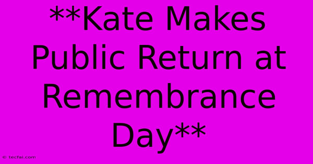 **Kate Makes Public Return At Remembrance Day**