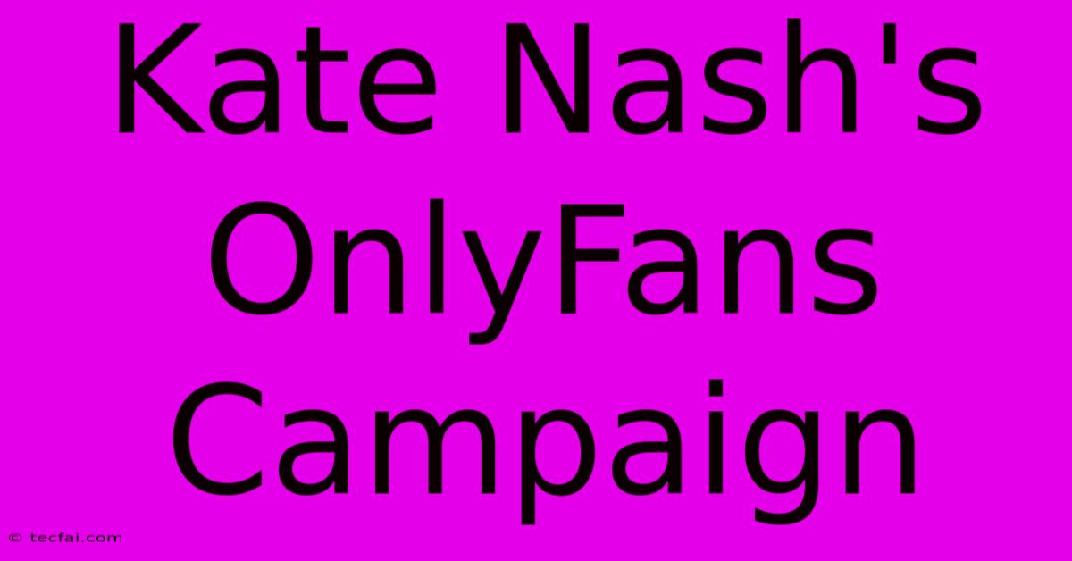 Kate Nash's OnlyFans Campaign