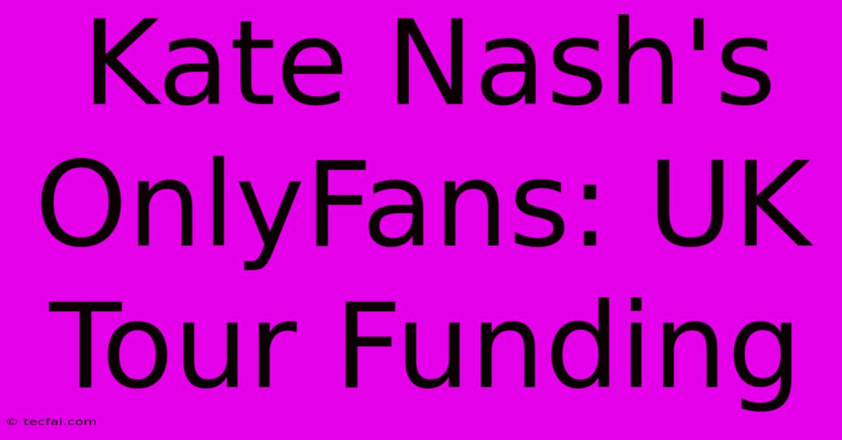 Kate Nash's OnlyFans: UK Tour Funding